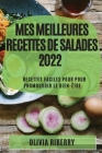 Mes Meilleures Recettes de Salades 2022: Recettes Faciles Pour Pour Promouvoir Le Bien-Être By Olivia Riberry Cover Image