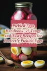 Pickled Eggs Handbook: 93 Tangy and Tasty Recipes for Perfectly Pickled Eggs By Delightful Dining Deli Fuji Cover Image