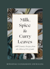 Milk, Spice and Curry Leaves: Hill Country Recipes from the Heart of Sri Lanka By Ruwanmali Samarakoon-Amunugama Cover Image