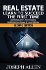 Real Estate: Learn to Succeed the First Time: Real Estate Basics, Home Buying, Real Estate Investment & House Flipping Cover Image