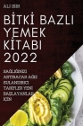 Bİtkİ Bazli Yemek Kİtabi 2022: SaĞliĞinizi Artiracak AĞiz Sulandirici Tarİfler Yenİ BaŞlayanlar İç&# By Ali Isik Cover Image