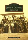 Jewish Denver: 1859-1940 (Images of America) By Jeanne E. Abrams Ph. D. Cover Image