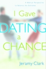 I Gave Dating a Chance: A Biblical Perspective to Balance the Extremes Cover Image