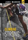 Climbing Strong (Jake Maddox Jv) By Jake Maddox Cover Image