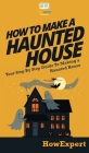 How To Make a Haunted House: Your Step By Step Guide To Making a Haunted House By Howexpert Cover Image
