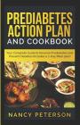 Prediabetes Action Plan and Cookbook: Your Complete Guide to Reverse Prediabetes (Includes a 7-Day Meal Plan) By Nancy Peterson Cover Image