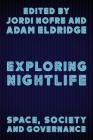 Exploring Nightlife: Space, Society and Governance By Jordi Nofre Mateo (Editor), Adam Eldridge (Editor) Cover Image