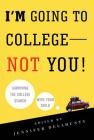 I'm Going to College---Not You!: Surviving the College Search with Your Child By Jennifer Delahunty (Editor) Cover Image