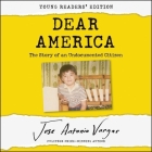 Dear America: Young Readers' Edition Lib/E: The Story of an Undocumented Citizen By Jose Antonio Vargas (Read by) Cover Image