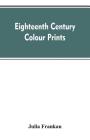 Eighteenth century colour prints: an essay on certain stipple engravers & their work in colour Cover Image