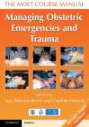 Managing Obstetric Emergencies and Trauma: The Moet Course Manual By Sara Paterson-Brown (Editor), Charlotte Howell (Editor) Cover Image