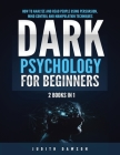 Dark Psychology for Beginners: 2 Books in 1: How to Analyze and Read People Using Persuasion, Mind Control and Manipulation Techniques Cover Image