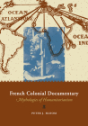 French Colonial Documentary: Mythologies of Humanitarianism By Peter J. Bloom Cover Image