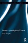Toward a Metaphysics of Culture (Routledge Studies in American Philosophy) By Joseph Margolis Cover Image
