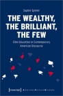 The Wealthy, the Brilliant, the Few: Elite Education in Contemporary American Discourse (American Culture Studies) Cover Image