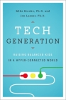 Tech Generation: Raising Balanced Kids in a Hyper-Connected World By Mike Brooks, Jon Lasser Cover Image