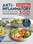 Anti-Inflammatory Cookbook for Beginners 2022: 500 Easy and Tasty Recipes with 21 Day Meal Plan to Lose Weight, Balance Hormones and Reverse Disease By Rosa Salisbury Cover Image