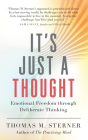 It's Just a Thought: Emotional Freedom Through Deliberate Thinking By Thomas M. Sterner Cover Image