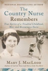 The Country Nurse Remembers: True Stories of a Troubled Childhood, War, and Becoming a Nurse (The Country Nurse Series, Book Three) Cover Image