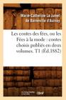 Les Contes Des Fées, Ou Les Fées À La Mode: Contes Choisis Publiés En Deux Volumes. T1 (Éd.1882) (Litterature) By Marie-Catherine Le Jumel de B D' Aulnoy Cover Image