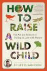 How To Raise A Wild Child: The Art and Science of Falling in Love with Nature Cover Image