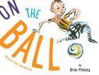 On the Ball By Brian Pinkney, Brian Pinkney (Illustrator), Brian Pinkney (Cover design or artwork by) Cover Image