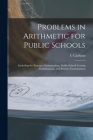 Problems in Arithmetic for Public Schools [microform]: Including the Entrance Examinations, Public School Leaving Examinations, and Primary Examinatio By C. Clarkson Cover Image