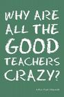Why Are All the Good Teachers Crazy? By Frank Stepnowski Cover Image