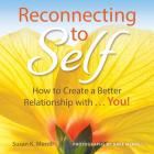 Reconnecting to Self: How to Create a Better Relationship With...You! By Susan K. Merrill, Dave Merrill (Photographer) Cover Image