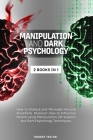 Manipulation and Dark Psychology: 2 Books in 1: How to Analyze and Persuade Anyone Anywhere. Discover How to Influence People using Manipulation, Pers By Robert Taylor Cover Image