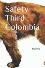 Safety Third: Colombia By Brian Ward Cover Image