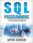 SQL Programming The Ultimate Step-By-Step Guide to Learning SQL for Beginners Cover Image