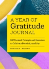A Year of Gratitude Journal: 52 Weeks of Prompts and Exercises to Cultivate Positivity & Joy By Keir Brady Cover Image