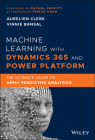 Machine Learning with Dynamics 365 and Power Platform: The Ultimate Guide to Apply Predictive Analytics Cover Image