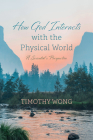 How God Interacts with the Physical World: A Scientist's Perspective Cover Image