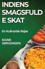 Indiens Smagsfulde Skat: En Kulinarisk Rejse By Signe Jørgensen Cover Image