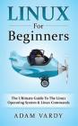 Linux For Beginners: The Ultimate Guide To The Linux Operating System & Linux By Adam Vardy Cover Image