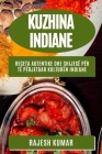 Kuzhina Indiane: Receta Autentike dhe Shijesë për Të Përjetuar Kulturën Indiane By Rajesh Kumar Cover Image