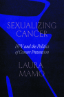 Sexualizing Cancer: HPV and the Politics of Cancer Prevention Cover Image
