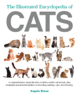 The Illustrated Encyclopedia of Cats: A Visual Directory of Cat Breeds, Plus Practical Information on Breeding, Training, and Care Cover Image