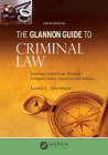 Glannon Guide to Criminal Law: Learning Criminal Law Through Multiple Choice Questions and Analysis (Glannon Guides) By Laurie L. Levenson Cover Image