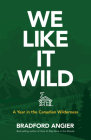 We Like It Wild: A Year in the Canadian Wilderness By Bradford Angier Cover Image