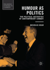 Humour as Politics: The Political Aesthetics of Contemporary Comedy (Palgrave Studies in Comedy) By Nicholas Holm Cover Image