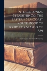 Intercolonial Steamship Co. The Eastern Sea-coast Route. Book of Tours for Season of 1889 By International Steamship Company (Created by) Cover Image