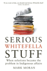 Serious Whitefella Stuff: When solutions became the problem in Indigenous affairs Cover Image