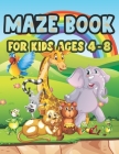 Maze Book For Kids Ages 4-8: Challenging Mazes for Kids 4-6, 6-8 year olds Maze book for Children Games Problem-Solving Cute Gift For Cute Kids Cover Image