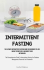 Intermittent Fasting: The Ultimate Intermittent Fasting Guide For Beginners To Lose Weight Effortlessly And Boost Their Metabolism (The Comp By Jonathan Hodgkinson Cover Image
