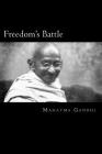 Freedom's Battle: Being A comprehensive Collection Of Writings And Speeches On The Present Situation By Mahatma Gandhi Cover Image