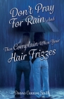Don't Pray For Rain And Then Complain When Your Hair Frizzes Cover Image