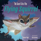 The Secret Life of the Flying Squirrel By Laurence Pringle, Kate Garchinsky (Illustrator) Cover Image